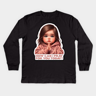 How Can I Pray For You Today Little Girl Kids Long Sleeve T-Shirt